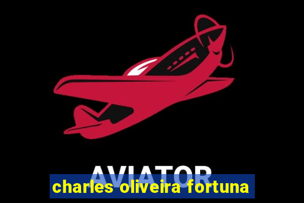 charles oliveira fortuna